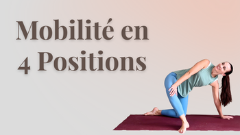 Mobilité en 4 Positions ✨ 4 séances modulables et efficaces !