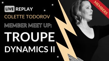 Member Meet Up: Troupe Dynamics II with Colette Todorov
