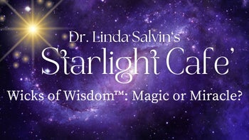 Wicks of Wisdom™: Magic or Miracle? | Dr. Linda Salvin