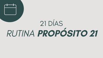 Rutina de práctica | Propósito 21
