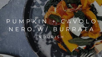 PUMPKIN + CAVOLO NERO W/ BURRATA | NOURISH