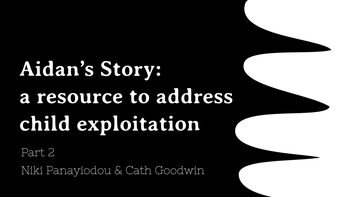 Aidan’s Story: a resource to address child exploitation - part 2