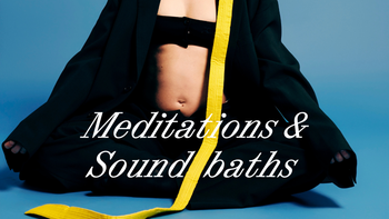 Meditations & Sound baths 