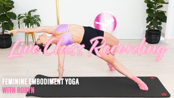 Recording: Live Feminine Embodiment Yoga with Robyn!