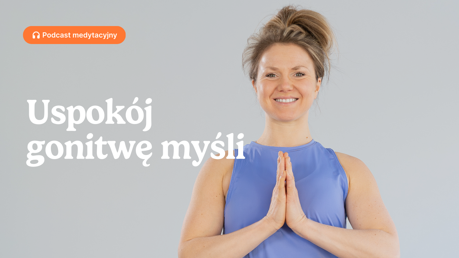 Uspokój gonitwę myśli | Podcast medytacyjny