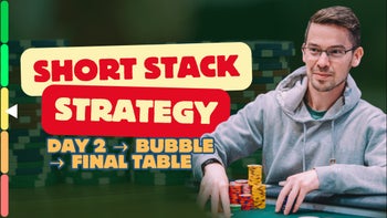 Short Stack Strategy: Day 2 → Bubble → Final Table - PREFLOP