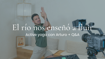 El río nos enseñó a fluir. Active yoga con Arturo