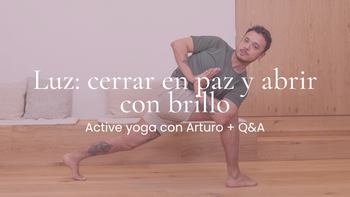 Luz: cerrar en paz y abrir con brillo. Vinyasa con Arturo