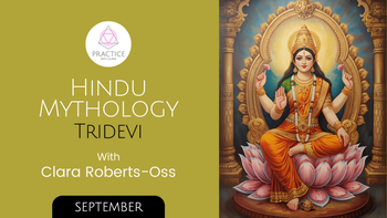 Hindu Mythology: The Tridevi With Clara Roberts-Oss