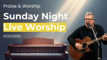 6:30PM CST Sunday Night LIVE Worship 11/23/25