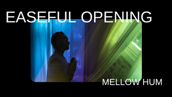 NEW! Easeful Opening Mellow with Grace 
