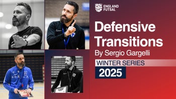 DEFENSIVE TRANSITIONS WITH SERGIO GARGELLI - ENGLAND FUTSAL WINTER SERIES
