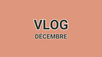 VLOG décembre, Bienvenue dans ta zone de confort