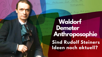 Sind Rudolf Steiners Ideen noch aktuell?