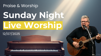6:30PM CST Sunday Night LIVE Worship 12/14/25