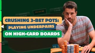 Crushing 3-Bet Pots: Playing Underpairs on High-Card Boards