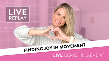 This Week's LIVE Replay: Finding Joy in Movement