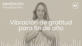 Vibración de gratitud para fin de año. Meditación con Marina