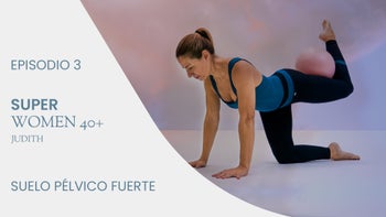 Superwomen 40+ | E.3. Suelo pélvico fuerte con Judith