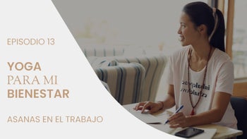 Yoga para mi bienestar | Asanas en el trabajo