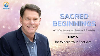 Sacred Beginnings Challenge - Day 05: Be Where Your Feet Are