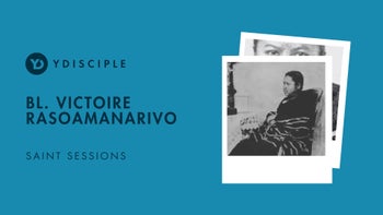 Saint Sessions: Bl. Victoire Rasoamanarivo