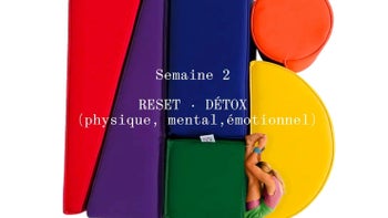 Semaine 2 / RESET · DÉTOX (physique, mental, émotionnel)