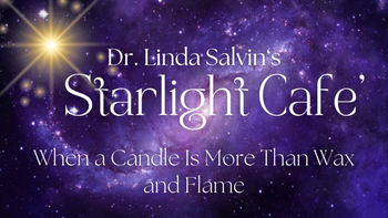 Wicks of Wisdom™: When a Candle Is More Than Wax and Flame  | Dr. Linda Salvin