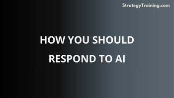 Part 4: How Should You Respond To AI