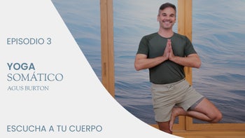 Yoga somático con Agus | E.3. Escucha a tu cuerpo
