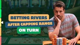 Betting Rivers After Capping Range on Turn