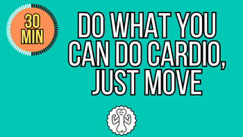 30 Min Do What You Can Cardio, Just Move
