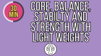 30 Minute Core, Balance, Stability and Strength with Light Weights 