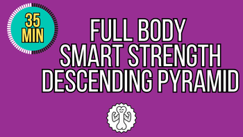 35 Minute Full Body Smart Strength Descending Pyramid