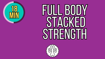 18 Min Stacked Full Body Strength