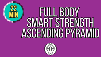 22 Min Full Body Smart Strength Ascending Pyramid