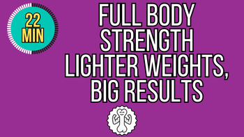 22 Minute Lighter Weights, Big Results Full Body Strength