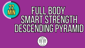 22 Minute Full Body Smart Strength Descending Pyramid