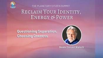 Neale Donald Walsch - Questioning Separation, Choosing Oneness