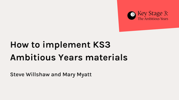 How to implement KS3 Ambitious Years materials