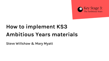 How to implement KS3 Ambitious Years materials