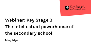 Webinar: KS3 - The intellectual powerhouse of the secondary school