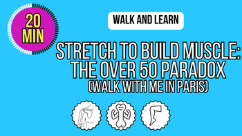 Walk and Learn in Paris:  Stretch to Build Muscle - The Over 50 Paradox