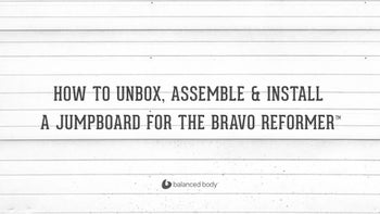 How to Unbox, Assemble & Install a Jumpboard on a Bravo Reformer™