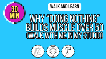 Walk And Learn Why Doing Nothing Builds Muscle Over 50