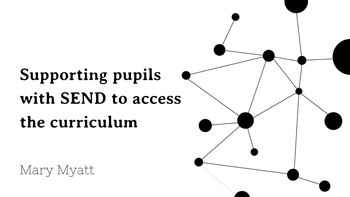 Collection: Supporting pupils with SEND to access the curriculum