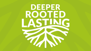 Deeper Rooted Lasting