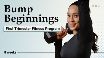 Bump Beginnings: 1st Trimester Fitness Program (8 Weeks)