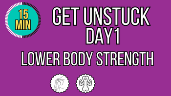 Get Unstuck Day 1 - Lower Body Strength Level 1