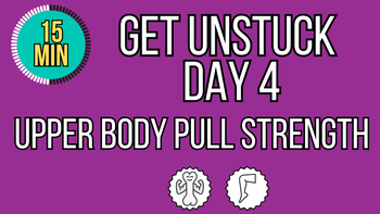 Get Unstuck Day 4 - Upper Body Pull Strength Level 1
